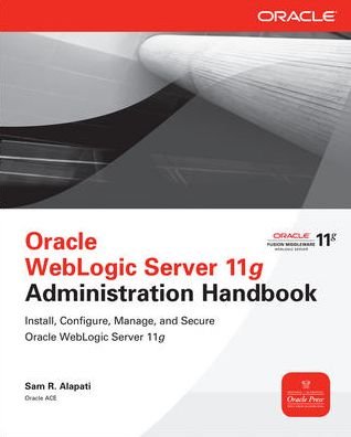 Cover for Sam Alapati · Oracle WebLogic Server 11g Administration Handbook - Oracle Press (Paperback Bog) [Ed edition] (2011)