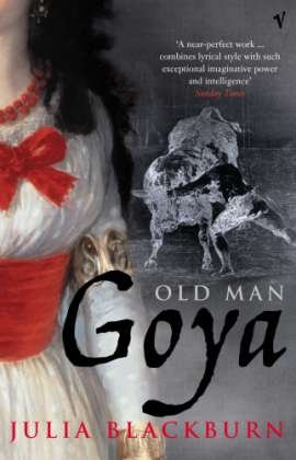 Old Man Goya - Julia Blackburn - Bøker - Vintage Publishing - 9780099437253 - 3. april 2003