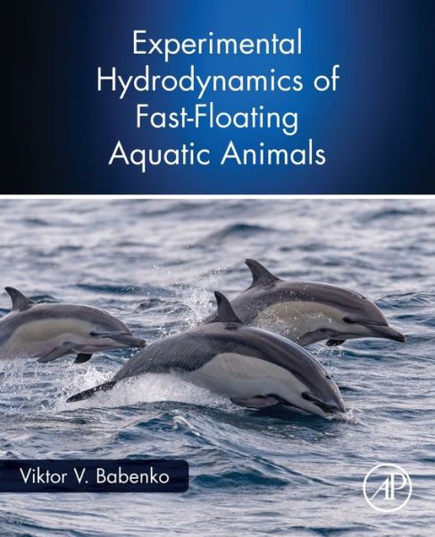 Cover for Babenko, Viktor V. (Emeritus Professor and former Dept. Head, Department of Information Systems in Hydroaeromechanics and Ecology, Institute of Hydromechanics, National Academy of Sciences of Ukraine, Kiev, Ukraine) · Experimental Hydrodynamics of Fast-Floating Aquatic Animals (Paperback Book) (2020)