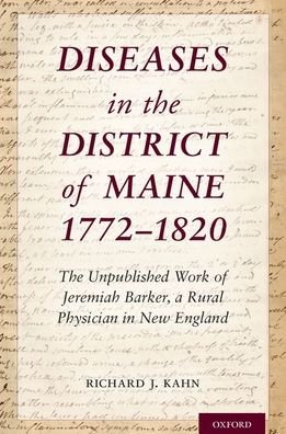 Cover for Kahn, Richard J. (Assistant Clinical Professor, Assistant Clinical Professor, Tufts University School of Medicine) · Diseases in the District of Maine 1772 - 1820: The Unpublished Work of Jeremiah Barker, a Rural Physician in New England (Inbunden Bok) (2020)