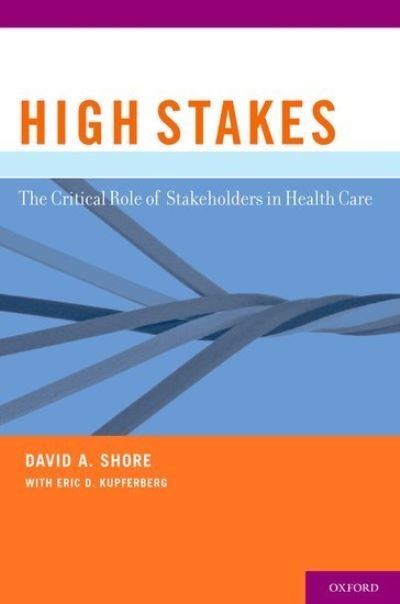 Cover for Shore, David A. (Associate Dean, Associate Dean, Harvard School of Public Health) · High Stakes: The Critical Role of Stakeholders in Health Care (Hardcover Book) (2011)
