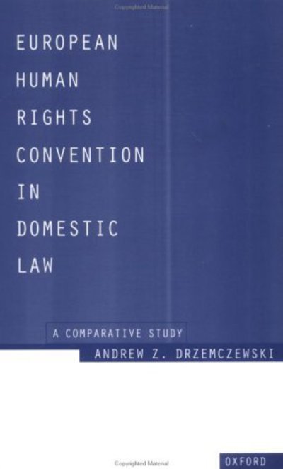 Cover for Drzemczewski, Andrew Z. (Principal Officer, Directorate of Human Rights, Principal Officer, Directorate of Human Rights, Council of Europe) · European Human Rights Convention in Domestic Law: A Comparative Study (Taschenbuch) (1985)