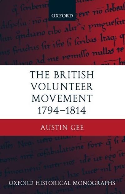 Cover for Gee, Austin (, Research Associate, King's College, London) · The British Volunteer Movement 1794-1814 - Oxford Historical Monographs (Gebundenes Buch) (2003)