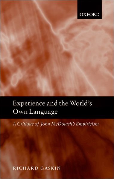 Cover for Gaskin, Richard (University of Liverpool) · Experience and the World's Own Language: A Critique of John McDowell's Empiricism (Hardcover Book) (2006)