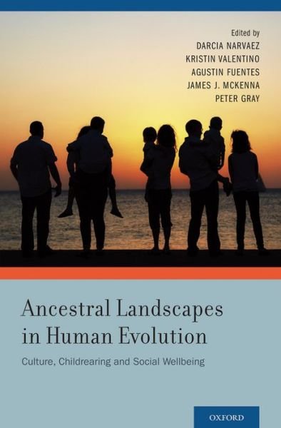 Cover for Darcia Narvaez · Ancestral Landscapes in Human Evolution: Culture, Childrearing and Social Wellbeing (Inbunden Bok) (2014)