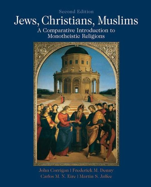 Cover for Corrigan, John (Florida State University) · Jews, Christians, Muslims: A Comparative Introduction to Monotheistic Religions (Paperback Book) (2011)