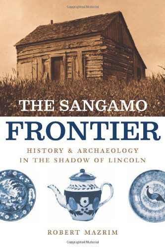 Cover for Robert Mazrim · The Sangamo Frontier: History and Archaeology in the Shadow of Lincoln (Taschenbuch) [New edition] (2006)