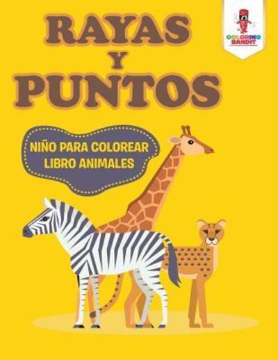 Rayas Y Puntos : Niño Para Colorear Libro Animales - Coloring Bandit - Books - Coloring Bandit - 9780228213253 - September 5, 2017