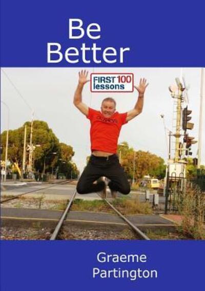 Be Better - Graeme Partington - Books - lulu.com - 9780244321253 - July 21, 2017