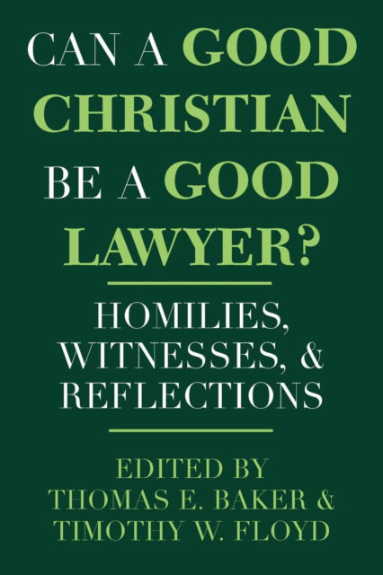 Cover for Can a Good Christian Be a Good Lawyer?: Homilies, Witnesses, and Reflections - Notre Dame Studies in Law and Contemporary Issues (Hardcover Book) (1998)