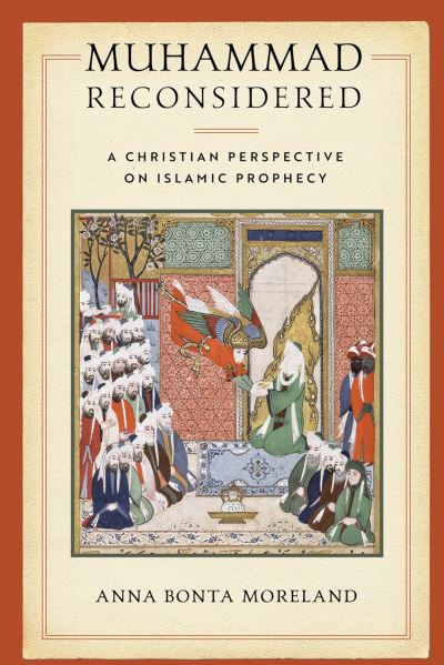 Cover for Anna Bonta Moreland · Muhammad Reconsidered: A Christian Perspective on Islamic Prophecy (Hardcover Book) (2020)
