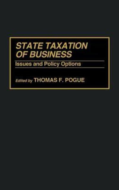Cover for Thomas F Pogue · State Taxation of Business: Issues and Policy Options (Hardcover Book) (1992)