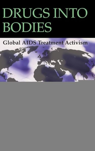 Cover for Raymond A. Smith · Drugs into Bodies: Global AIDS Treatment Activism (Hardcover Book) (2006)