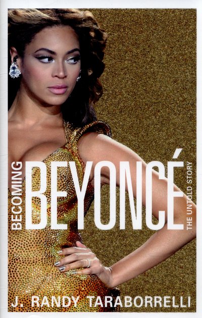 Cover for J. Randy Taraborrelli · Becoming Beyonce - The Untold Story (Inbunden Bok) [Main Market Ed. edition] (2015)