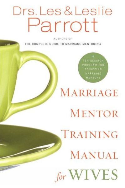 Marriage Mentor Training Manual for Wives: A Ten-Session Program for Equipping Marriage Mentors - Parrott, Les and Leslie - Books - Zondervan - 9780310271253 - April 25, 2006