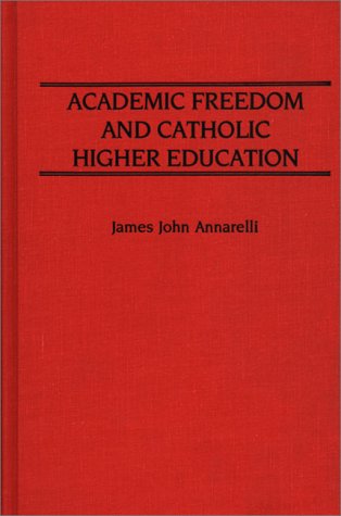 Cover for James J. Annarelli · Academic Freedom and Catholic Higher Education (Hardcover Book) (1987)