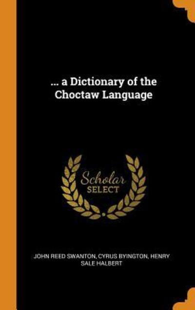 Cover for John Reed Swanton · ... a Dictionary of the Choctaw Language (Hardcover Book) (2018)