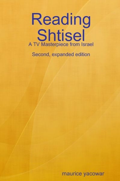 Reading Shtisel : A TV Masterpiece from Israel - Maurice Yacowar - Books - Lulu.com - 9780359708253 - June 4, 2019