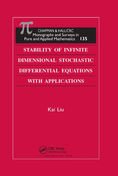 Cover for Kai Liu · Stability of Infinite Dimensional Stochastic Differential Equations with Applications - Monographs and Surveys in Pure and Applied Mathematics (Paperback Book) (2019)