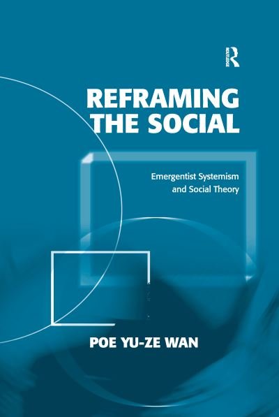 Cover for Poe Yu-ze Wan · Reframing the Social: Emergentist Systemism and Social Theory (Paperback Bog) (2020)