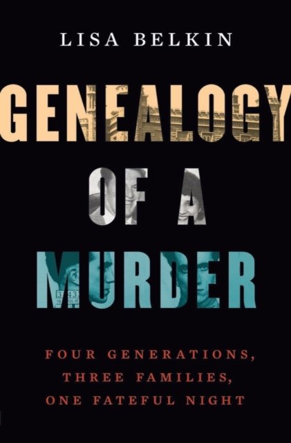 Cover for Lisa Belkin · Genealogy of a Murder: Four Generations, Three Families, One Fateful Night (Gebundenes Buch) (2023)