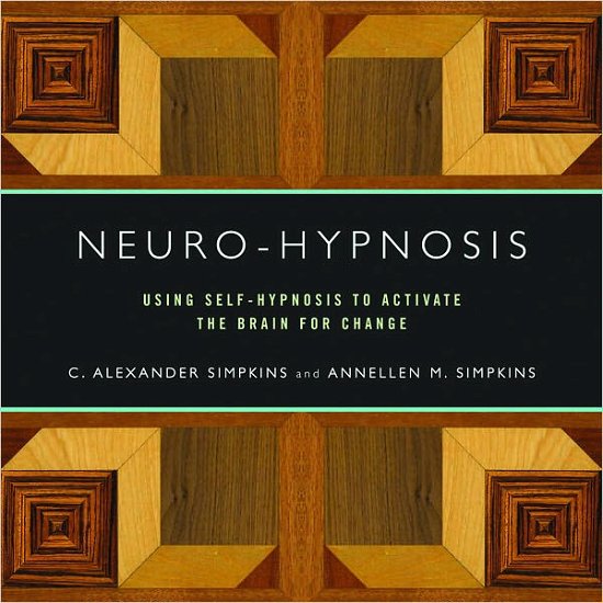 Neuro-Hypnosis: Using Self-Hypnosis to Activate the Brain for Change - Simpkins, C. Alexander, PhD - Bøger - WW Norton & Co - 9780393706253 - 18. marts 2011