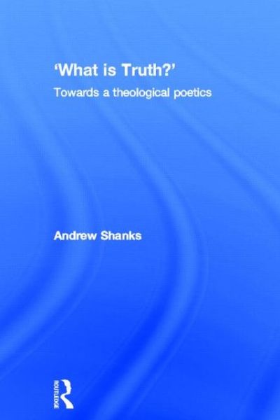 Cover for Andrew Shanks · 'What is Truth?': Towards a Theological Poetics (Hardcover Book) (2001)