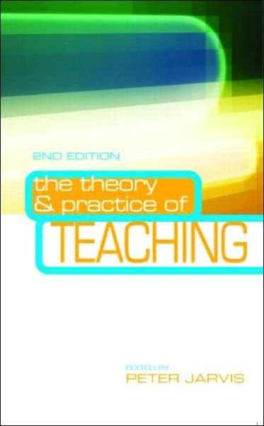 Cover for Peter Jarvis · The Theory and Practice of Teaching (Paperback Book) (2006)