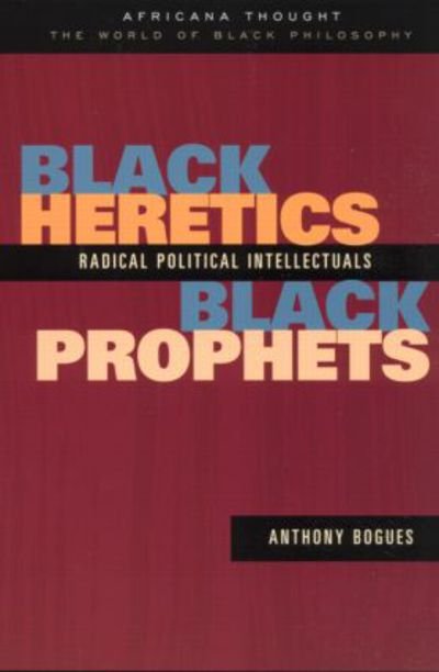 Cover for Anthony Bogues · Black Heretics, Black Prophets: Radical Political Intellectuals - Africana Thought (Paperback Book) (2003)