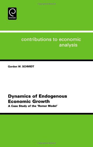 Cover for G. Schmidt · Dynamics of Endogenous Economic Growth: A Case Study of the Romer Model - Contributions to Economic Analysis (Hardcover Book) [Abridged edition] (2003)