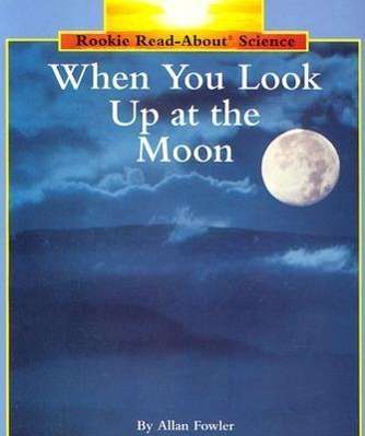 Cover for Allan Fowler · When You Look Up at the Moon (Rookie Read-About Science: Space Science) - Rookie Read-About Science: Space Science (Paperback Book) (2001)