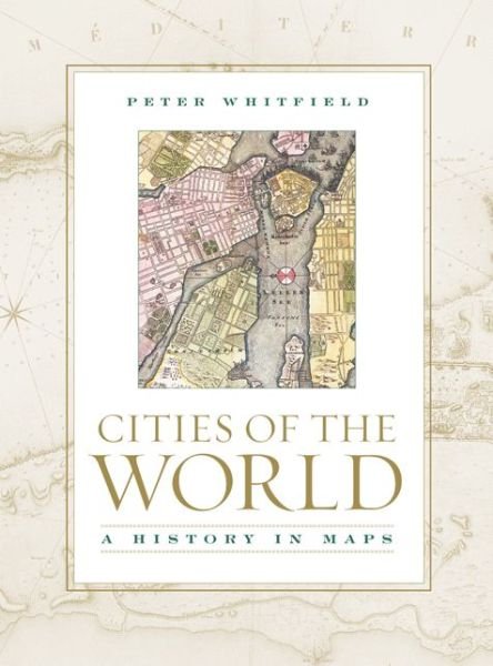 Cover for Peter Whitfield · Cities of the World: a History in Maps (Hardcover Book) (2005)