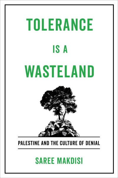 Cover for Saree Makdisi · Tolerance Is a Wasteland: Palestine and the Culture of Denial (Hardcover Book) (2022)