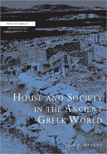Cover for Nevett, Lisa C. (University of Michigan, Ann Arbor) · House and Society in the Ancient Greek World - New Studies in Archaeology (Paperback Bog) (2001)