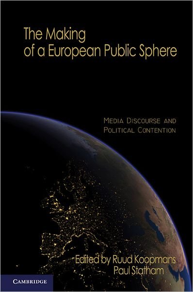 Cover for Ruud Koopmans · The Making of a European Public Sphere: Media Discourse and Political Contention - Communication, Society and Politics (Paperback Bog) (2010)
