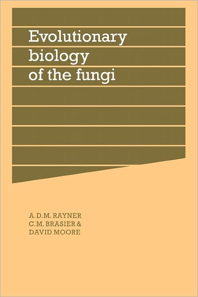 Cover for A D M Rayner · Evolutionary Biology of the Fungi: Symposium of The British Mycological Society Held at the University of Bristol April 1986 - British Mycological Society Symposia (Paperback Book) (2011)