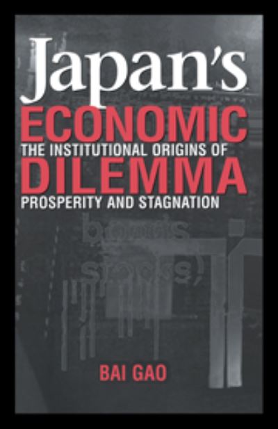 Cover for Gao, Bai (Duke University, North Carolina) · Japan's Economic Dilemma: The Institutional Origins of Prosperity and Stagnation (Hardcover Book) (2001)