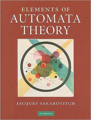 Cover for Sakarovitch, Jacques (Centre National de la Recherche Scientifique (CNRS), Paris) · Elements of Automata Theory (Hardcover bog) (2009)