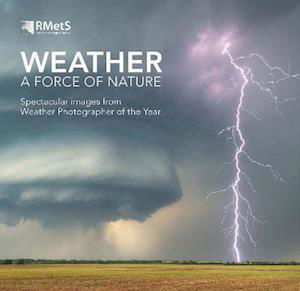 Cover for The Royal Meteorological Society · Weather - A Force of Nature: Spectacular images from Weather Photographer of the Year (Hardcover Book) (2021)