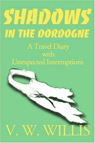 Cover for Virginia Willis · Shadows in the Dordogne: a Travel Diary with Unexpected Interruptions (Paperback Book) (2000)