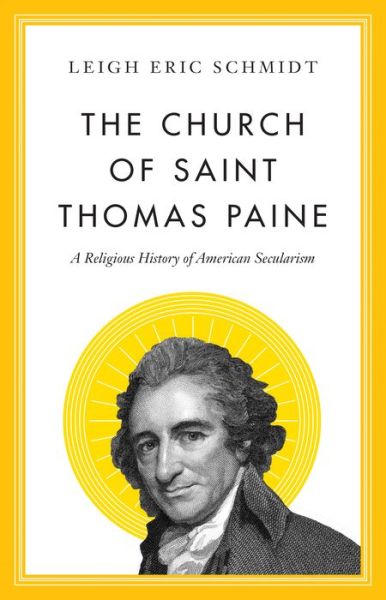 Cover for Leigh Eric Schmidt · The Church of Saint Thomas Paine: A Religious History of American Secularism (Hardcover bog) (2021)