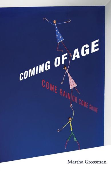 Cover for Martha Grossman · Coming of Age: Come Rain or Come Shine (Paperback Book) (2015)