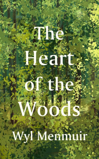 Cover for Wyl Menmuir · The Heart of the Woods (Paperback Book) (2025)