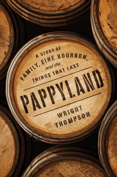 Cover for Wright Thompson · Pappyland: A Story of Family, Fine Bourbon, and the Things That Last (Hardcover Book) (2020)