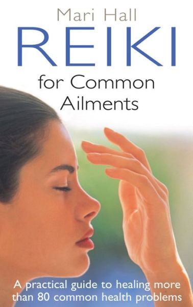 Cover for Mari Hall · Reiki For Common Ailments: A Practical Guide to Healing More than 80 Common Health Problems (Paperback Book) (2011)