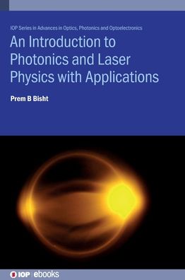 An Introduction to Photonics and Laser Physics with Applications - IOP Series in Advances in Optics, Photonics and Optoelectronics - Professor Prem B Bisht - Livros - Institute of Physics Publishing - 9780750352253 - 9 de agosto de 2022