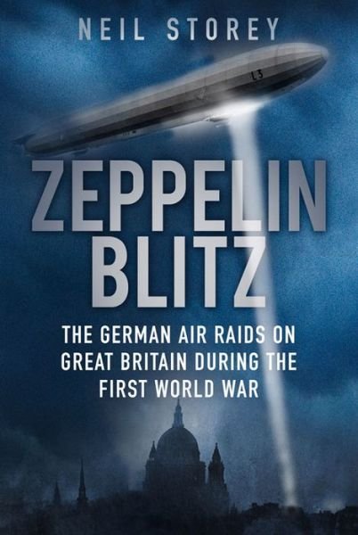 Cover for Neil R Storey · Zeppelin Blitz: The German Air Raids on Great Britain During the First World War (Pocketbok) (2015)