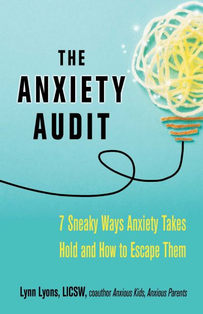 Cover for Lyons, Lynn, LICSW · The Anxiety Audit: Seven Sneaky Ways Anxiety Takes Hold and How to Escape Them (Pocketbok) (2022)