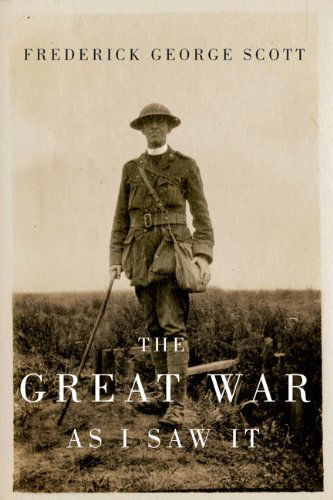 The Great War as I Saw It - Carleton Library Series - Frederick George Scott - Books - McGill-Queen's University Press - 9780773544253 - November 15, 2014