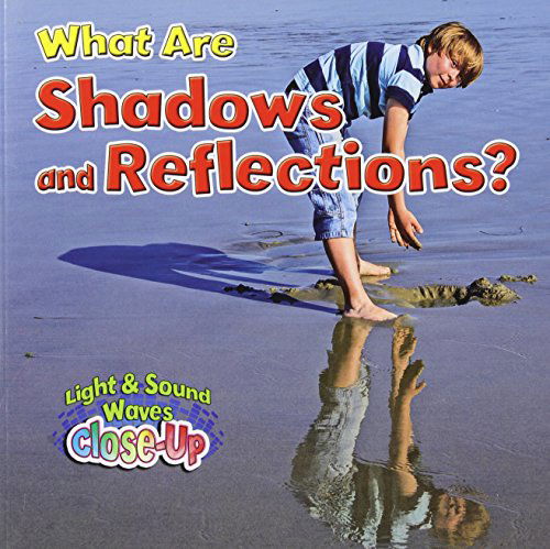 Cover for Paula Smith · What Are Shadows and Reflections? - Light and Sound Waves Close-Up (Paperback Book) (2014)